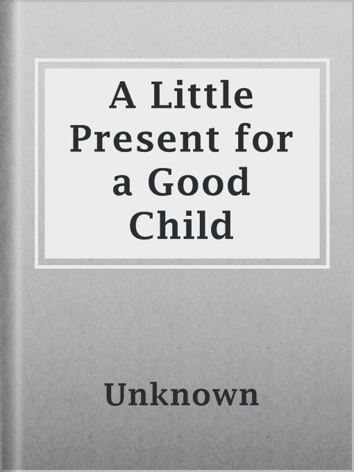 Title details for A Little Present for a Good Child by Unknown - Available